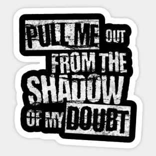 Pull me out from the shadow of my doubt (White letter) Sticker